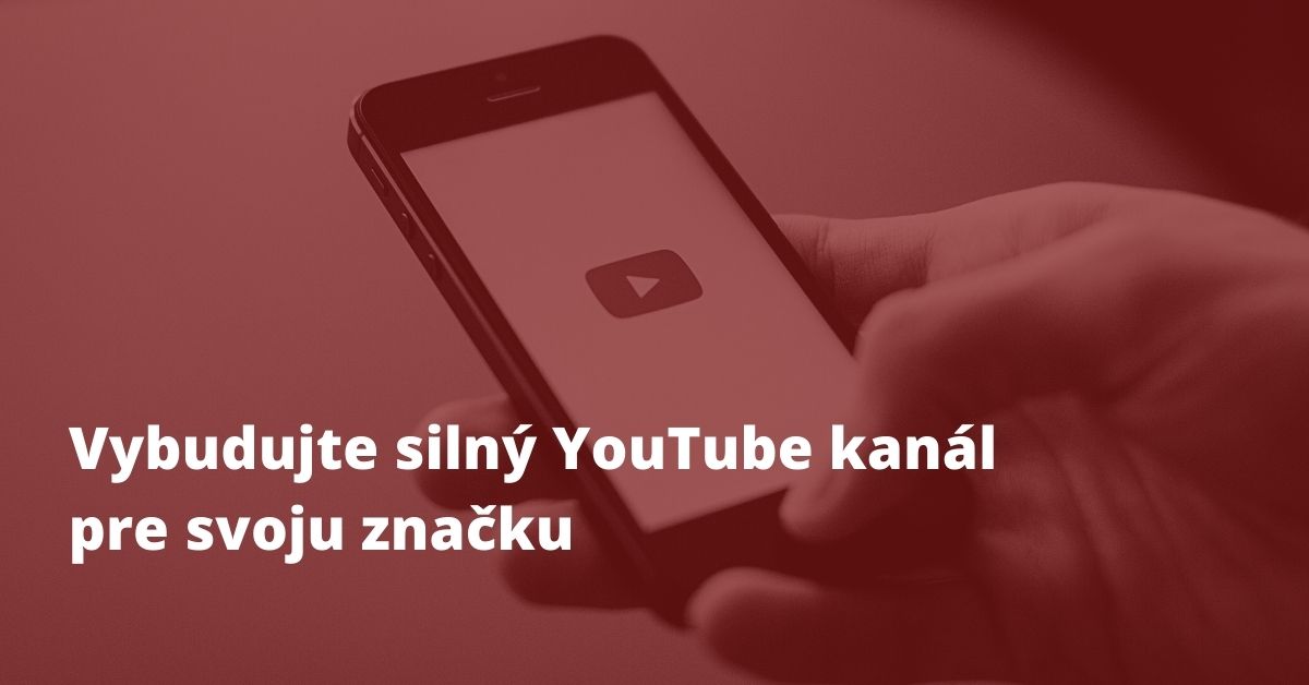 Vybudujte silný YouTube kanál pre svoju značku